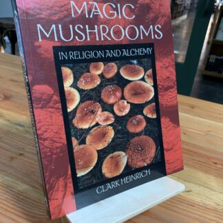 Magic Mushrooms in Religion and Alchemy by Clark Heinrich