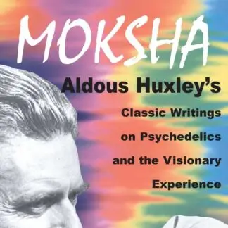 Moksha by Aldous Huxley Edited by Michael Horowitz and Cynthia Palmer