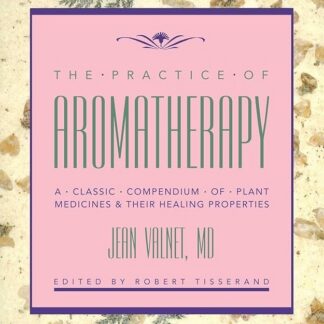The Practice of Aromatherapy by Jean Valnet