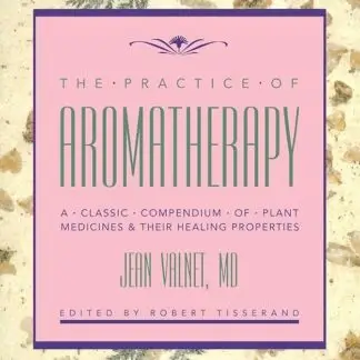 The Practice of Aromatherapy by Jean Valnet